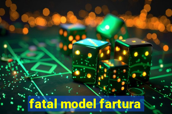 fatal model fartura